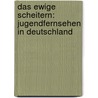 Das ewige Scheitern: Jugendfernsehen in Deutschland door Maria Brennecke