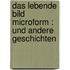 Das lebende Bild microform : und andere Geschichten
