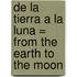 De la Tierra a la Luna = From the Earth to the Moon
