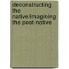 Deconstructing the Native/Imagining the Post-Native by Arifani Moyo