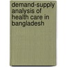 Demand-Supply Analysis of Health Care in Bangladesh door Kazi Julfikar Ali