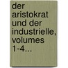 Der Aristokrat Und Der Industrielle, Volumes 1-4... door Georges Sand
