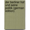 Der Berliner Hof Und Seine Politik (German Edition) door Stúr