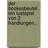 Der Bookesbeutel. Ein Lustspiel Von 3 Handlungen... door Heinrich Borkenstein