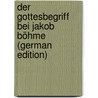 Der Gottesbegriff Bei Jakob Böhme (German Edition) door Otto Gustav Bastian Albert