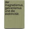 Der Magnetismus, Galvanismus und die Elektricität. door Johannes N. Richers
