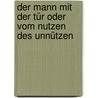 Der Mann mit der Tür oder Vom Nutzen des Unnützen by Klaus Merz