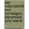 Der Nato-beitritt Von Norwegen, Danemark Und Island by Anne Biernath