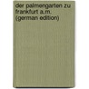 Der Palmengarten Zu Frankfurt A.M. (German Edition) by Siebert August