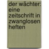 Der Wächter: Eine Zeitschrift In Zwanglosen Heften by Ernst Moritz Arndt