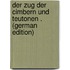 Der Zug Der Cimbern Und Teutonen . (German Edition)