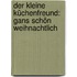 Der kleine Küchenfreund: Gans schön weihnachtlich