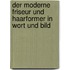 Der moderne Friseur und Haarformer in Wort und Bild