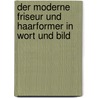 Der moderne Friseur und Haarformer in Wort und Bild door Ferdinand Müller-Berlin
