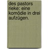Des Pastors Rieke: Eine Komödie in drei Aufzügen. door Schlaikjer Erich