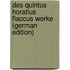 Des Quintus Horatius Flaccus Werke (German Edition)