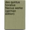 Des Quintus Horatius Flaccus Werke (German Edition) door Theodore Horace