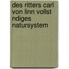 Des Ritters Carl Von Linn Vollst Ndiges Natursystem door Philipp Ludwig Statius Mller