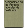 Desigualdad en los Ingresos Laborales de Costa Rica by AndréS. Fernández