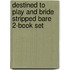 Destined to Play and Bride Stripped Bare 2-Book Set