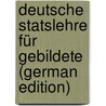 Deutsche Statslehre Für Gebildete (German Edition) door Caspar Bluntschli Johann