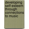 Developing Self-Esteem Through Connections to Music by Maureen Mccarty Murray
