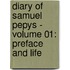 Diary of Samuel Pepys - Volume 01: Preface and Life
