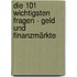 Die 101 wichtigsten Fragen - Geld und Finanzmärkte