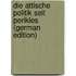 Die Attische Politik Seit Perikles (German Edition)