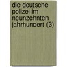 Die Deutsche Polizei Im Neunzehnten Jahrhundert (3) door Gustav Zimmermann