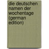Die Deutschen Namen Der Wochentage (German Edition) by Kluge Friedrich