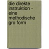 Die Direkte Instruktion - Eine Methodische Gro Form by Felix Eibenstein