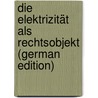 Die Elektrizität Als Rechtsobjekt (German Edition) by Pfleghart A