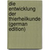 Die Entwicklung Der Thierheilkunde (German Edition) by Postolka August