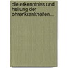 Die Erkenntniss Und Heilung Der Ohrenkrankheiten... by Wilhelm Kramer