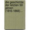 Die Geschichte Der Letzten 50 Jahren (1816-1866)... door Wilhelm Putz