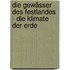 Die Gewässer des Festlandes - Die Klimate der Erde