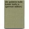 Die Goldene Bulle Kaiser Karls Iv. (German Edition) door Zeumer Karl