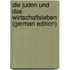 Die Juden und das wirtschaftsleben (German Edition)