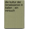 Die Kultur der Renaissance in Italien : ein Versuch by Burckhardt