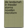 Die Landschaft in Theodor Storms Novellen microform door Reitz