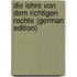 Die Lehre Von Dem Richtigen Rechte (German Edition)