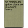 Die Malerei der Spätrenaissance in Rom und Florenz door Voss