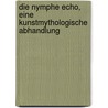 Die Nymphe Echo, eine kunstmythologische Abhandlung by Friedrich Wieseler