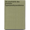 Die Psychiatrie des Primaren Hyperparathyreoidismus by P. Petersen