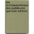 Die Rechtskenntnisse Des Publikums (German Edition)