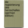 Die Registrierung Des Herzschalles (German Edition) door Gerhartz Heinrich