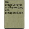 Die Untersuchung und Bewertung von Erzlagerstätten door Krusch Paul