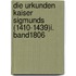 Die Urkunden Kaiser Sigmunds (1410-1439)I. band1806