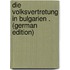 Die Volksvertretung in Bulgarien . (German Edition)